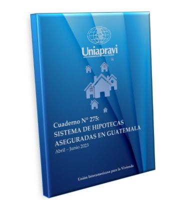 Cuaderno N° 275: "Sistema de Hipotecas Aseguradas en Guatemala"